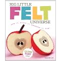 Big Little Felt Universe: Sew It, Stuff It, Squeeze It, Fun!