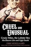 Cruel & Unusual: the Bizarre Life and Ugly Death of Grady Stiles, the Lobster Boy