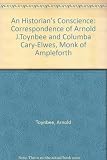 An historian's conscience : the correspondence of Arnold J. Toynbee and Columba Cary-Elwes, monk of Ampleforth