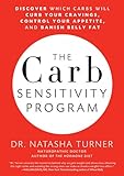 The Carb Sensitivity Program: Discover Which Carbs Will Curb Your Cravings, Control Your Appetite, and Banish Belly Fat