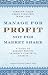 Manage for Profit, Not for Market Share: A Guide to Greater Profits in Highly Contested Markets