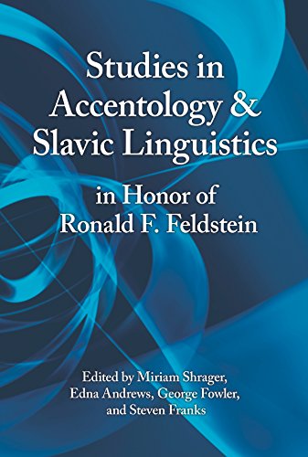 Studies in Accentology & Slavic Linguistics in Honor of Ronald F. Feldstein
