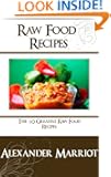 Raw Food Recipes: The 10 Greatest Raw Foos Recipes Ever