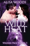 Wild Heat (Wilding Pack Wolves 3) - New Adult Paranormal Romance (Volume 3)