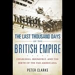 The Last Thousand Days of the British Empire | Peter Clarke