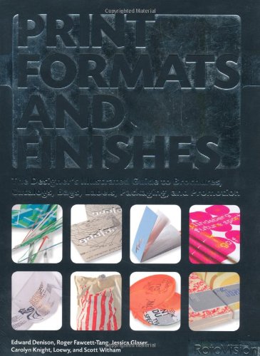 Print Formats and Finishes: The Designer's Illustrated Guide to Brochures, Catalogs, Bags, Labels, Packaging, and Promotion