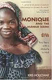 Cover of Monique and the Mango Rains: Two Years with a Midwife in Mali