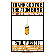 Thank God for the Atom Bomb and Other Essays | [Paul Fussell]