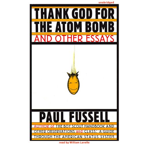 Thank God for the Atom Bomb and Other Essays - Paul Fussell