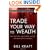 Trade Your Way to Wealth: Earn Big Profits with No-Risk, Low-Risk, and Measured-Risk Strategies (Wiley Trading)
