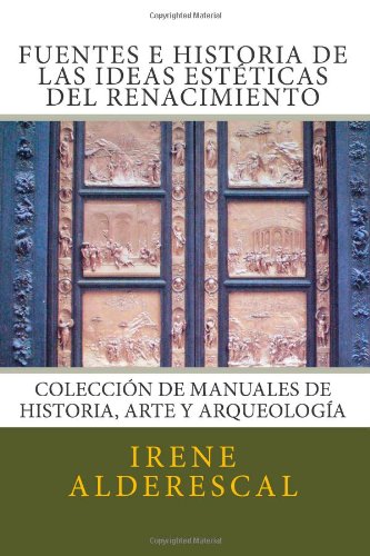 Fuentes e Historia de las Ideas Esteticas del Renacimiento: Coleccion de Manuales de Historia, Arte y Arqueologia (Volume 4) (Spanish Edition)