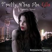Pretty When She Kills: Pretty When She Dies, Book 2 | [Rhiannon Frater]
