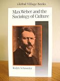 Max Weber and the Sociology of Culture