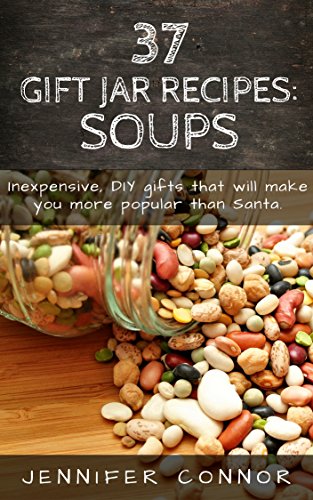 37 Gift Jar Recipes: Soups: Inexpensive, DIY gifts that will make you more popular than Santa.