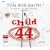 Child 44 (unabridged audio book)