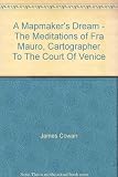 A mapmaker's dream : the meditations of Fra Mauro, cartographer to the Court of Venice