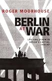 Berlin at War: Life and Death in Hitlers Capital, 1939-45