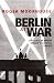 Berlin at War: Life and Death in Hitler's Capital, 1939-45