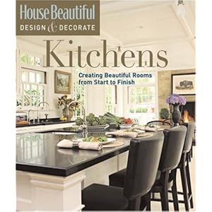 Kitchens: Creating Beautiful Rooms from Start to Finish (House Beautiful Design & Decorate) [Hardcover]