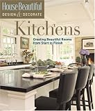 House Beautiful Design & Decorate: Kitchens: Creating Beautiful Rooms from Start to Finish