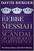 The Rebbe, The Messiah, and the Scandal of Orthodox Indifference: With a New Introduction (Littman Library of Jewish Civilization)