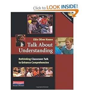 Talk About Understanding: Rethinking Classroom Talk to Enhance Comprehension Ellin Oliver Keene