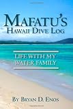 Mafatu s Hawaii Dive Log: Life With My Water Family