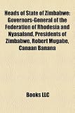 Heads of State of Zimbabwe: Governors-General of the Federation of Rhodesia and Nyasaland, Presidents of Zimbabwe, Robert Mugabe, Canaan Banana