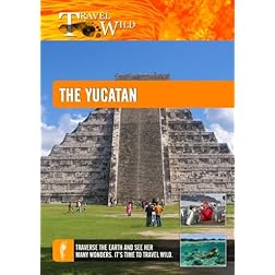Travel Wild The Yucatan Tourism Reviving the Mayan Culture