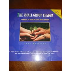 Small Group Leader: A Manual to Develop Vital Small Groups