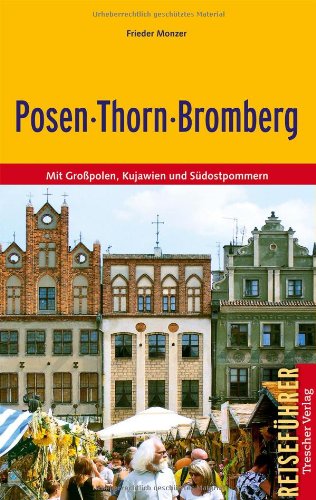 Posen-Thorn-Bromberg – Mit Großpolen, Kujawien und Südostpommern (Trescher-Reihe Reisen)