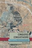 Conquered Conquistadors: The Lienzo De Quauhquechollan: A Nahua Vision of the Conquest of Guatemala (Mesoamerican Worlds)