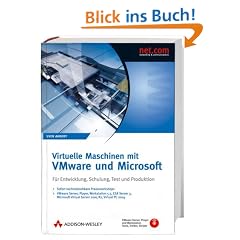 Virtuelle Maschinen mit VMware und Microsoft. F�r Entwicklung, Schulung, Test und Produktion