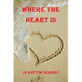 Where The Heart Is ~ Jeanette Hornby
