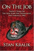 On The Job: Twenty Years On The New York Fire Department 1963 through 1983