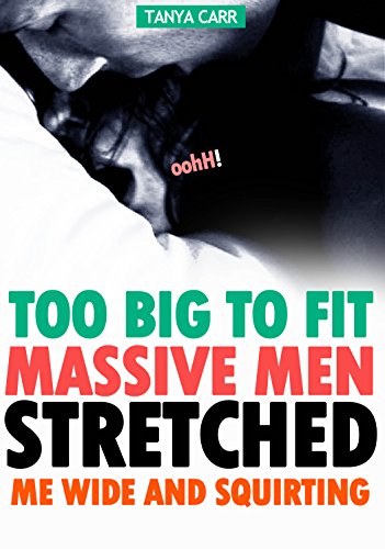 EROTICA: OOH! TOO BIG TO FIT, MASSIVE MEN STRETCHED ME WIDE (3 BOOKS ROMANCE Short Sex Stories Bundle): Taboo Filled and Multiple Partners while Hotwife ... Fetishes of a Woman's Hidden Desire Book 1)
