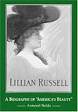 Lillian Russell: A Biography of America's Beauty
