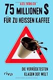 Produkt-Bild: 75 Millionen $ f&uuml;r zu hei&szlig;en Kaffee: Die verr&uuml;cktesten Klagen der Welt