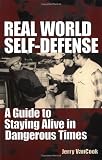 Real World Self-defense: A Guide To Staying Alive In Dangerous Times
