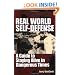Real World Self-defense: A Guide To Staying Alive In Dangerous Times