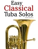 Easy Classical Tuba Solos: Featuring music of Bach, Beethoven, Wagner, Handel and other composers