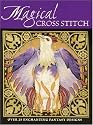 Magical Cross Stitch: Over 25 Enchanting Fantasy Designs
