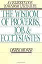 The Wisdom of Proverbs, Job and Ecclesiastes: An Introduction to Wisdom Literature