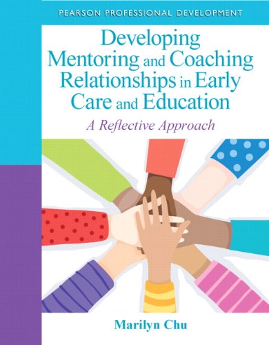 Developing Mentoring and Coaching Relationships in Early Care and Education: A Reflective Approach (Practical Resources in ECE)