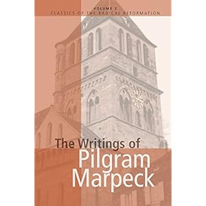 The Writings of Pilgram Marpeck (Classics of the Radical Reformation)