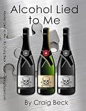 Alcohol Lied to Me : The Intelligent Way to Escape Alcohol Addiction