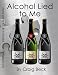 Alcohol Lied to Me : The Intelligent Way to Escape Alcohol Addiction