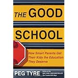 The Good School: How Smart Parents Get Their Kids the Education They Deserve