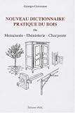 Nouveau dictionnaire pratique du bois : De menuiserie, �b�nisterie, charpente