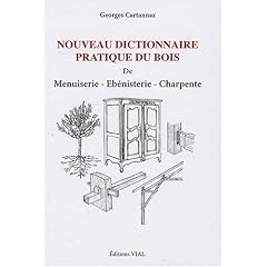 Nouveau dictionnaire pratique du bois : De menuiserie, �b�nisterie, charpente